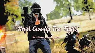 NEVER GIVE UP THE FIGHT | PUBG - 2022