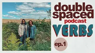 A micro dive on VERBS (verbing nouns, adjacent verbs, verb overuse) | Double Spaced Podcast Ep. 1