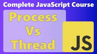 Process vs Thread with example - JavaScript Complete Course - Beginner to Advanced | Web Development