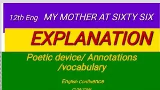 12th Eng.P-1 MY MOTHER AT SIXTY SIX- , EXPLANATION, ANNOTATIONS, POETIC DEVICE