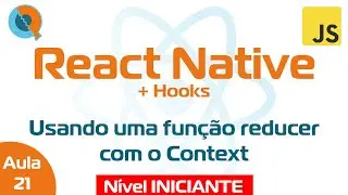 Aula 21.3 - useContext e useReducer funcionando juntos - Curso React Native + Hooks