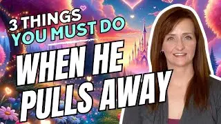 3 Things You MUST Do When He Pulls Away