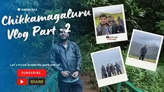 Chikkamagaluru Trip | Part- 2| Anshu Raj