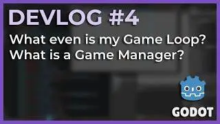 Defining a Game Loop & Discovering What a Game Manager Is | Devlog #4