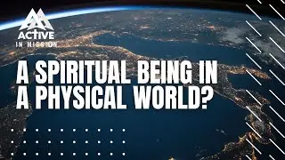 A Spiritual Being in a Physical World?