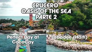 Oasis of the Seas | Segunda Parte: Perfect Day at CocoCay Bahamas y Labadee Haiti | Diciembre 2023