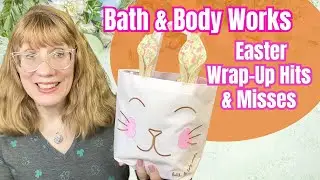 Bath & Body Works Easter Wrap Up Hits & Misses