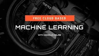Machine Learning in the Cloud for Free | Google Colab