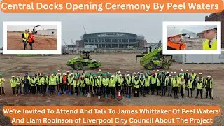 NEW Central Docks Project, Liverpool - I Am Invited To The Official Opening Ceremony