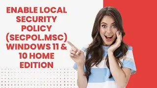 How to Enable Local Security Policy (secpol.msc) in Windows 11/10 Home Edition?