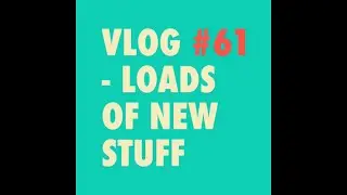 Vlog #61 - Loads of new stuff