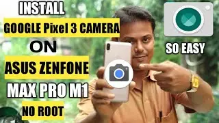 How To Install Google Pixel 3 Camera on Asus Zenfone Max Pro M1 Without Root | Very Easy Steps