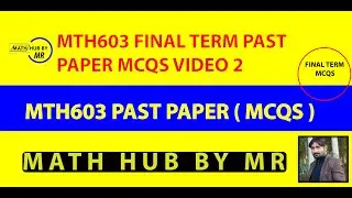 MTH603 FINAL TERM PAPER MCQS VIDEO 2 BY MUHAMMAD RAMZAN | MATH HUB BY MR