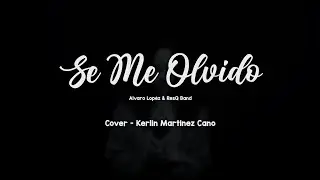 Se Me Olvido - Alvaro López (Cover: Kerlin Martinez)