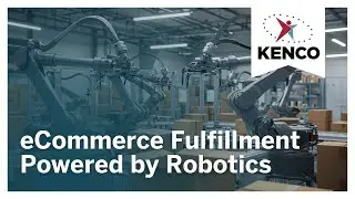 Inside the Operation: Kenco eCommerce Fulfillment Powered by Robotics