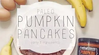 Paleo Pumpkin Pancakes (3 Ingredients!)