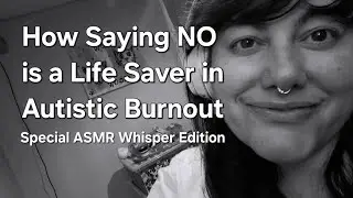 How Saying NO is a Life Saver in Autistic Burnout - Special ASMR Whispering Chat