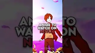 Anime to watch on Netflix 
