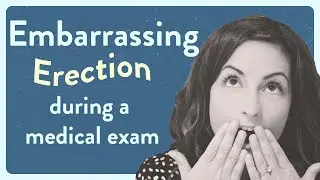 Embarrassing erections during a medical exam 