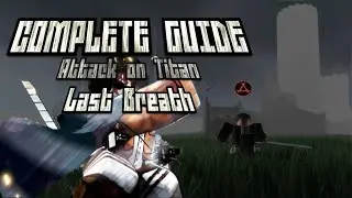 Attack On Titan: Last Breath | Complete Inclusive Guide (How To Kill Titans and More)