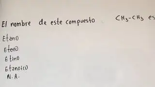 EL NOMBRE DE ESTE COMPUESTO ES ETANO