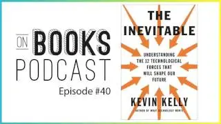 The Inevitable by Kevin Kelly Audiobook & Book Summary [Book Summary - On Books #40]