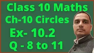 Ex 10.2 class 10 maths ncert (Q-8 to11) || Ch 10 circles || By Satish mittal