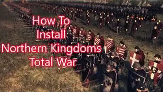 How To Install Northern Kingdoms Total War