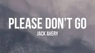 Jack Avery - PLEASE DON'T GO (Lyrics)