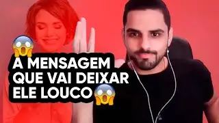 A MENSAGEM QUE VAI DEIXAR ELE LOUCO