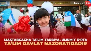 Maktabgacha ta’lim-tarbiya, umumiy o‘rta ta’lim davlat nazoratidadir
