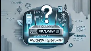 SUBSTITUTA DA RB 750 GR3? OU A NOVA RB 750 GR4? - MIKROTIK