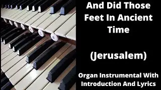 And Did Those Feet In Ancient Time ( Jerusalem ) - Organ Instrumental With Introduction And Lyrics
