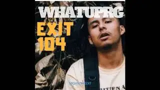 WHATUPRG - EXIT 104 (HIGHSON EDIT)
