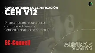 Webinar: Como obtener la certificación CEH v12