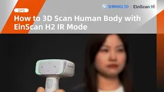 EP5: How to 3D Scan the Human Body with EinScan H2 IR Mode