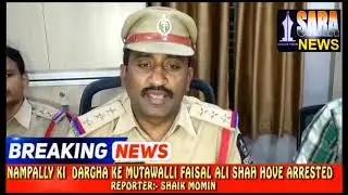 NAMPALLY KI  DARGHA KE MUTAWALLI FAISAL ALI SHAH HOVE ARRESTED  31/10/2019