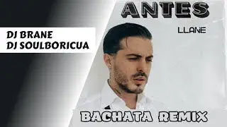 Llane   Como Antes DJ Brane x DJ SoulBoricua Bachata RMX