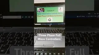 Three Phase Full Wave Controllers | Power Electronics Lecture Series