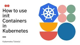 How to use Init Containers in Kubernetes | Live Demo | Kubernetes Learning