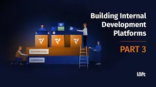 Building Internal Development Platforms (IDP) : Part 3