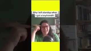 Why I left standup when I got a boyfriend