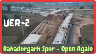 Bahadurgarh Spur is now Open | UER-2 Package-5