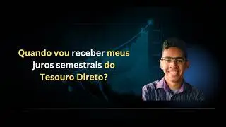 Juros Semestrais Tesouro Direto - Como saber a data de recebimento?