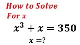 Solve for x | x^3 + x = 350 | Nice Exponential Equations