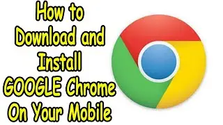 How to Download and Install GOOGLE Chrome on Your Mobile Device