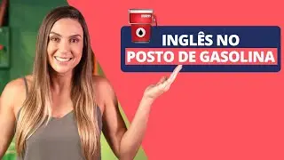 Inglês no Posto de Gasolina
