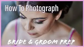How I Photograph the Bride and Groom Preparation with the Nikon Z6