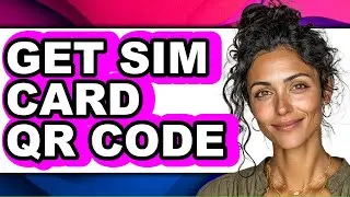 How to Get Sim Card QR Code - Easy Guide