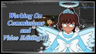 Working On Commissions And Video Editing!!!